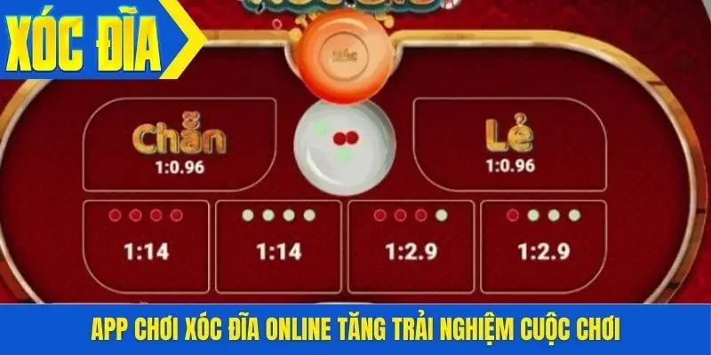 App chơi xóc đĩa online tăng trải nghiệm cuộc chơi