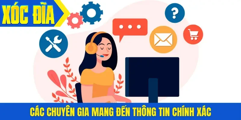 Các chuyên gia mang đến thông tin chính xác