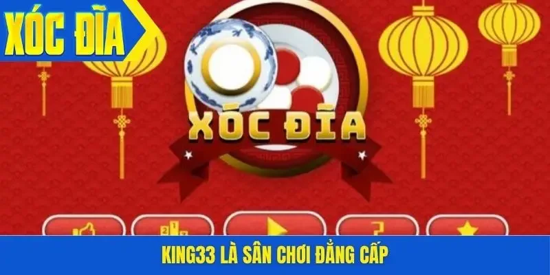 King33 là sân chơi đẳng cấp