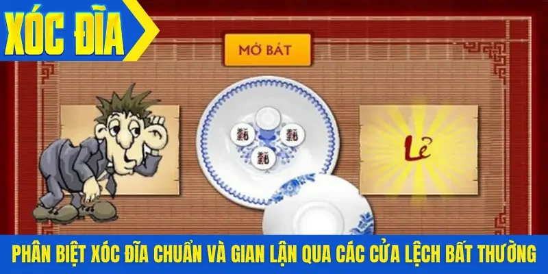 Phân biệt xóc đĩa chuẩn và gian lận qua các cửa lệch bất thường