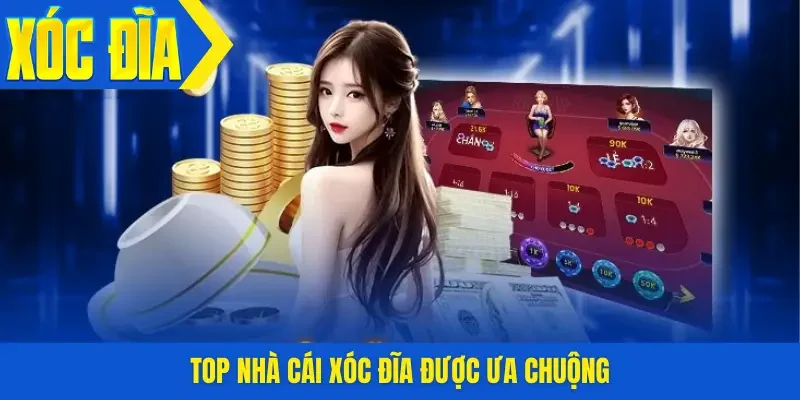 Top nhà cái xóc đĩa được ưa chuộng
