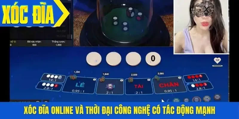 Xóc đĩa online và thời đại công nghệ có tác động mạnh