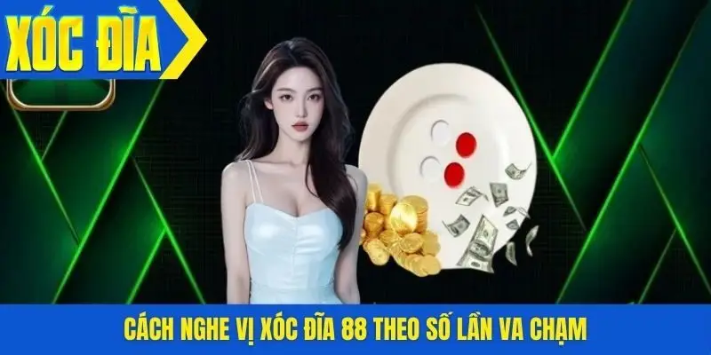 Cách nghe vị xóc đĩa 88 theo số lần va chạm
