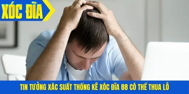 Tin tưởng xác suất thống kê xóc đĩa 88 có thể thua lỗ